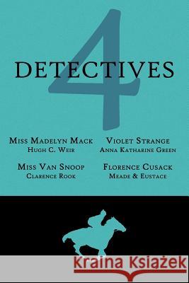 4 Detectives: Miss Madelyn Mack, Detective / Problems for Violet Strange / Miss Van Snoop / Florence Cusack Weir, Hugh C. 9781616461560 Coachwhip Publications - książka