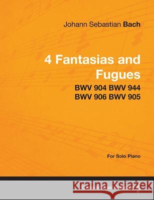 4 Fantasias and Fugues By Bach - BWV 904 BWV 944 BWV 906 BWV 905 - For Solo Piano Johann Sebastian Bach 9781447475729 Appleby Press - książka