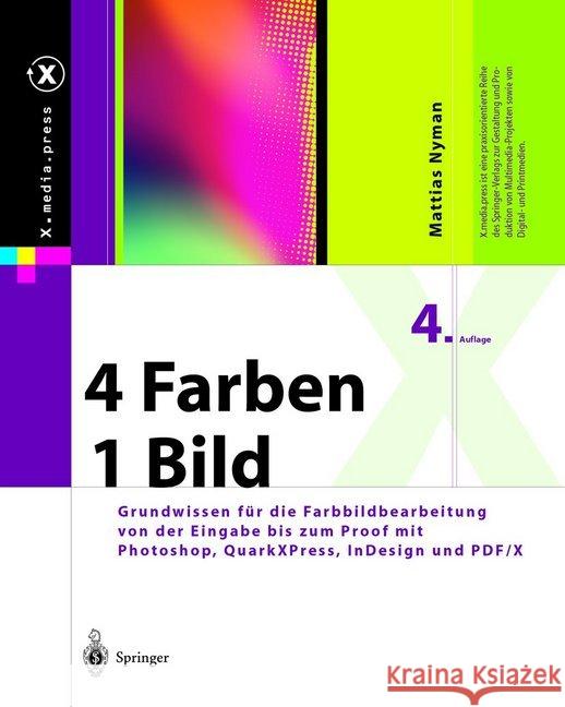 4 Farben -- Ein Bild: Grundwissen Für Die Farbbildbearbeitung Von Der Eingabe Bis Zum Proof Mit Photoshop, Quarkxpress, Indesign Und Pdf/X Nyman, Mattias 9783540013143 Springer, Berlin - książka