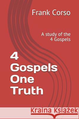 4 Gospels One Truth: A Study of the 4 Gospels Frank Corso 9781973203544 Independently Published - książka