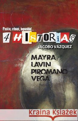 4 Historias: Pasión, crimen, impunidad Vazquez, Jacobo 9781541151154 Createspace Independent Publishing Platform - książka