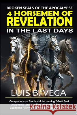 4 Horsemen of Revelation: Broken Seals of the Apocalypse Luis Vega 9781304329608 Lulu.com - książka