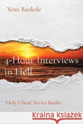 4-Hour Interviews in Hell: Holy Ghost Series Books Yemi Bankole   9781088179840 IngramSpark - książka