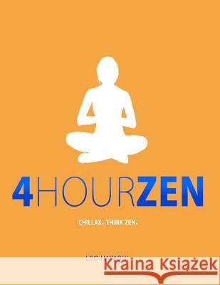 4-Hour Zen: Chillax. Think Zen. Leo Hayashi 9781466254350 Createspace - książka