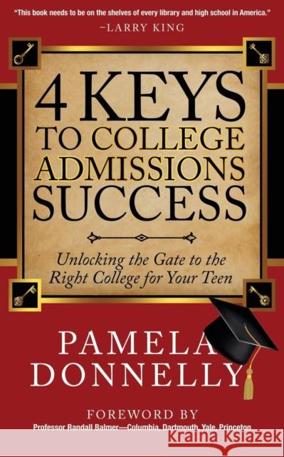 4 Keys to College Admissions Success: Unlocking the Gate to the Right College for Your Teen Donnelly, Pamela 9781630472115 Morgan James Publishing - książka