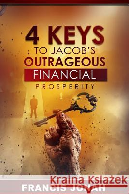 4 Keys To Jacob's Outrageous Financial Prosperity Francis Jonah 9781098830571 Independently Published - książka