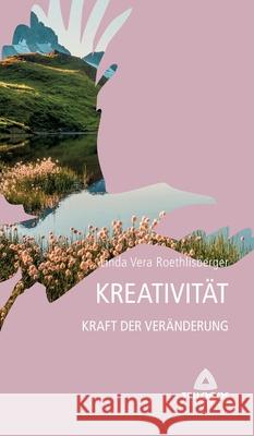 4 Kreativität - Kraft der Veränderung Roethlisberger, Linda Vera 9783347269767 Tredition Gmbh - książka