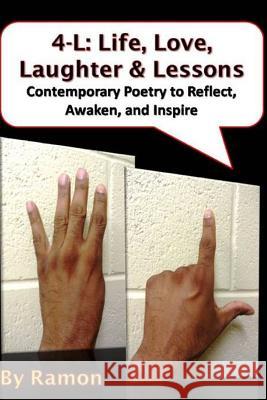 4-L: Life, Love, Laughter & Lessons: Contemporary Poetry to Reflect, Awaken, and Inspire Ramon 9781500215712 Createspace - książka