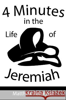 4 Minutes in the Life of Jeremiah Matthew Peterman 9781425900922 Authorhouse - książka