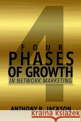 4 Phases of Growth in Network Marketing Anthony R Jackson 9780359983292 Lulu.com - książka