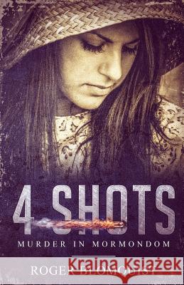 4 Shots: Murder in Mormondom. Roger Blomquis Lois D. Brown 9781541254213 Createspace Independent Publishing Platform - książka