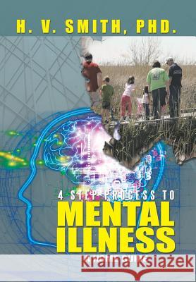 4 Step Process to Mental Illness: A Home Guide Smith, H. V. 9781483688992 Xlibris Corporation - książka