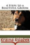 4 Steps to a Beautiful Groom Jun S. Yun 9781522914716 Createspace Independent Publishing Platform