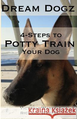 4 Steps to Potty Train Your Dog Victoria Warfel Richard Warfel 9781501081507 Createspace - książka