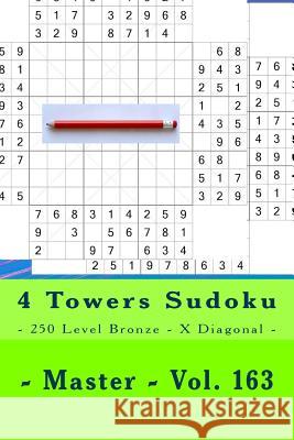 4 Towers Sudoku - 250 Level Bronze - X Diagonal - Master - Vol. 163: 9 X 9 Pitstop. Enjoy This Sudoku. Andrii Pitenko 9781986719902 Createspace Independent Publishing Platform - książka