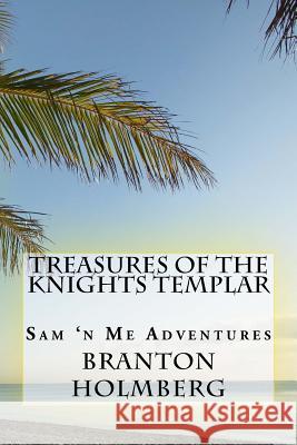 #4 Treasures of the Knights Templars: Sam 'n Me(TM) adventure books Holmberg, Branton K. 9781493537013 Createspace - książka