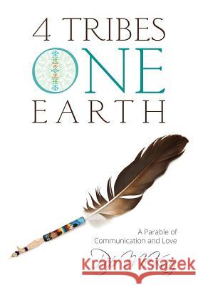 4 Tribes 1 Earth: A Parable of Communication and Love Pip McKay 9781985357464 Createspace Independent Publishing Platform - książka