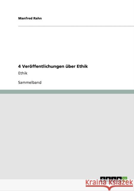 4 Veröffentlichungen über Ethik: Ethik Rahn, Manfred 9783640852574 Grin Verlag - książka
