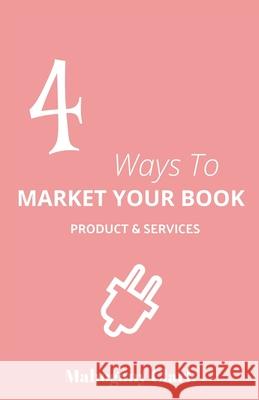 4 Ways To Market Your Book Products & Services Mahogany Clark 9781735923932 Mahoganywritez Publishing - książka