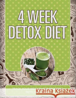 4 Week Detox Diet: Track Your Weight Loss Progress (with BMI Chart) Speedy Publishing LLC   9781681850702 Weight a Bit - książka