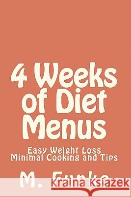 4 Weeks of Diet Menus: Easy Weight Loss M. Funke 9781453790496 Createspace - książka