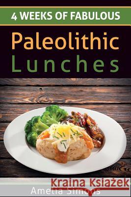 4 Weeks of Fabulous Paleolithic Lunches Amelia Simons 9781499554250 Createspace - książka