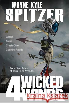 4 Wicked Winds: Four New Tales of Terror and Wonder Wayne Kyle Spitzer 9781091923393 Independently Published - książka