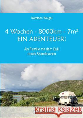 4 Wochen - 8.000km - 7m² - Ein Abenteuer! Weigel, Kathleen 9783734589669 tredition - książka