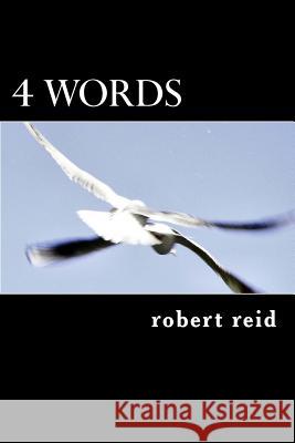 4 words: roberts poetry Robert Reid 9781500584269 Createspace Independent Publishing Platform - książka