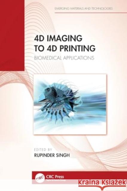 4D Imaging to 4D Printing: Biomedical Applications Rupinder Singh 9781032071381 CRC Press - książka