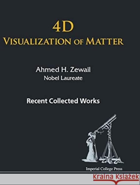 4D Visualization of Matter: Recent Collected Works of Ahmed H Zewail, Nobel Laureate Ahmed H. Zewail 9781783265046 World Scientific Publishing Company - książka