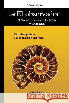 4ed El Observador - El Genesis Y La Ciencia, La Biblia Y La Creacion: del Relato Po Alberto Canen 9781717710338 Independently Published - książka