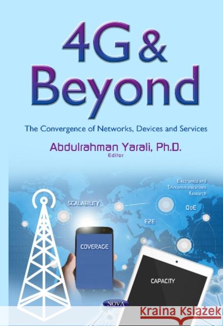 4G & Beyond: The Convergence of Networks, Devices & Services Abdulrahman Yarali 9781634833981 Nova Science Publishers Inc - książka