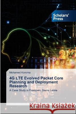 4G LTE Evolved Packet Core Planning and Deployment Research Mohamed Koroma 9786138933595 Scholars' Press - książka