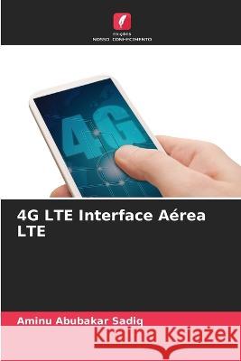 4G LTE Interface Aerea LTE Aminu Abubakar Sadiq   9786205907221 Edicoes Nosso Conhecimento - książka