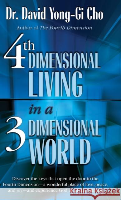 4th Dimensional Living in a 3 Dimensional World David Yonggi Cho 9781610362276 Bridge-Logos, Inc. - książka