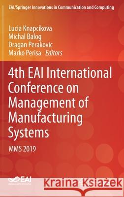 4th Eai International Conference on Management of Manufacturing Systems: Mms 2019 Knapcikova, Lucia 9783030342715 Springer - książka