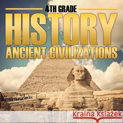 4th Grade History: Ancient Civilizations Baby Professor 9781682601464 Baby Professor - książka