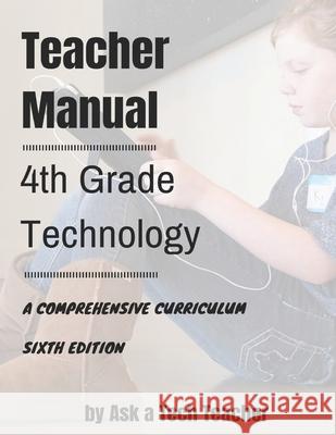 4th Grade Technology: A Comprehensive Curriculum Jacqui Murray Kali Delamagente Ask a. Tec 9781942101260 Structured Learning LLC - książka