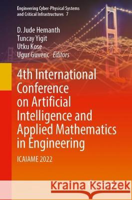 4th International Conference on Artificial Intelligence and Applied Mathematics in Engineering: ICAIAME 2022 D. Jude Hemanth Tuncay Yigit Utku Kose 9783031319556 Springer - książka