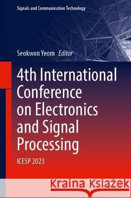 4th International Conference on Electronics and Signal Processing: Icesp 2023 Seokwon Yeom 9783031366697 Springer - książka