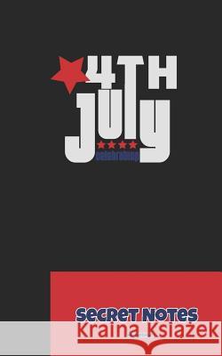 4th July - Secret Notes: 4th of July Diary / Independence Day in U. S. (America) Is Associated with Fireworks, Parades and Picnics. Sg Design 9781724094827 Independently Published - książka