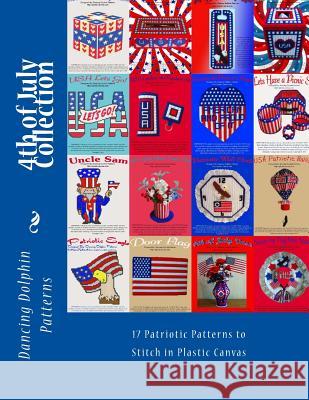 4th of July Collection: 17 Patriotic Patterns in Plastic Canvas Dancing Dolphin Patterns 9781530869077 Createspace Independent Publishing Platform - książka