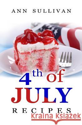 4th of July Recipes Ann Sullivan 9781546634119 Createspace Independent Publishing Platform - książka