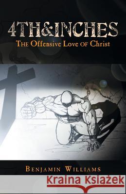 4th&inches: The Offensive Love of Christ Williams, Benjamin 9781449791278 WestBow Press - książka