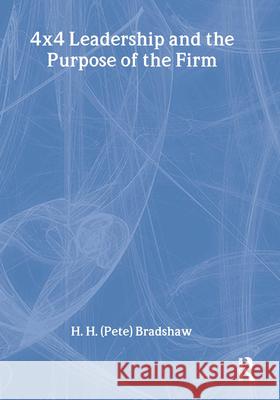 4x4 Leadership and the Purpose of the Firm H. H. Bradshaw Pete Bradshaw 9780789004444 Haworth Press - książka