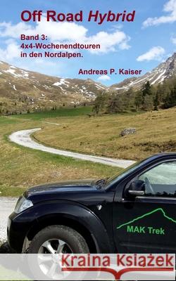 4x4-Wochenendtouren in den Nordalpen.: Autoabenteuer - kuriose Passstraßen - Gletscher Kaiser, Andreas P. 9781517410896 Createspace - książka