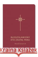 Modlitewnik. Błogosławiony kto zaufał Panu (bordo)  5000000040476 WAM