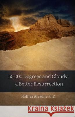 50,000 Degrees and Cloudy: A Better Resurrection Hollisa Alewin 9780997820188 Beky Books - książka