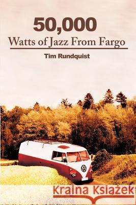 50,000 Watts of Jazz from Fargo Tim Rundquist 9780595211456 Writers Club Press - książka